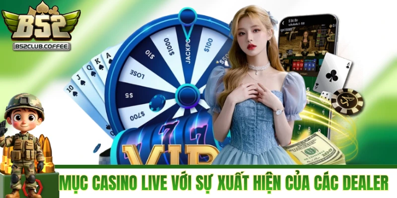 Danh mục casino live với sự xuất hiện của các Dealer