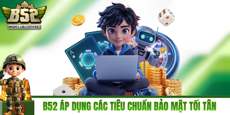 B52CLUB áp dụng các tiêu chuẩn bảo mật tối tân